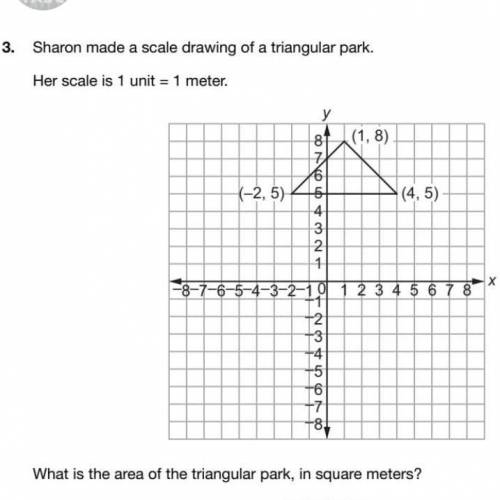 3

.
Sharon made a scale drawing of a triangular park.
Her scale is 1 unit = 1 meter.
у
(1,8)
(-2,