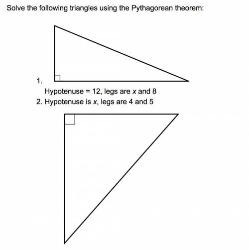 Solve the following triangles using the Pythagorean theorem:

What steps do you take to solve for