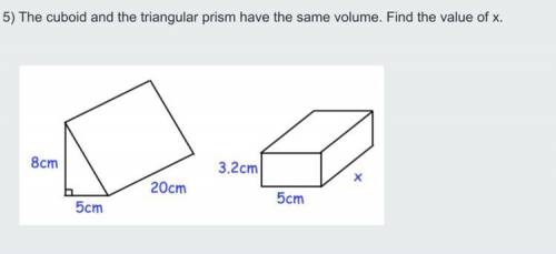 The cuboid and the triangular prism have the same volume. Find the value of x.