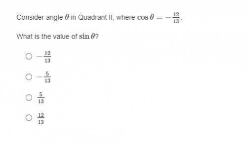 Consider angle θ in Quadrant II, where cosθ=−12/13. What is the value of sinθ?