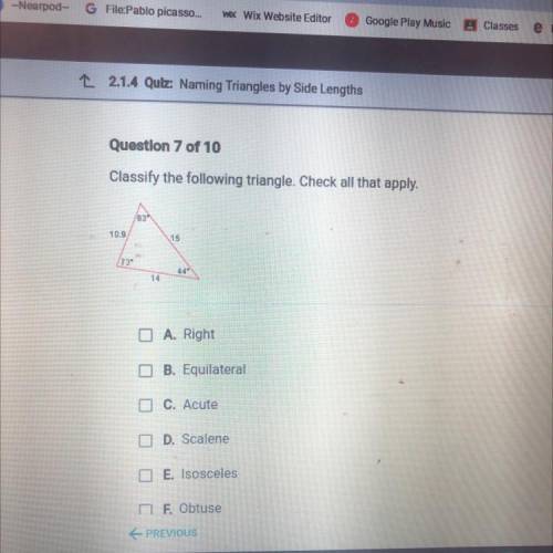 Question 7 of 10

Classify the following triangle. Check all that apply.
109
15
14
D A. Right
B. E