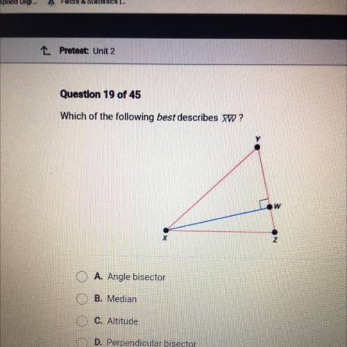 Which of the following best describes ?

w
O A. Angle bisector
B. Median
C. Altitude
OD. Perpendic