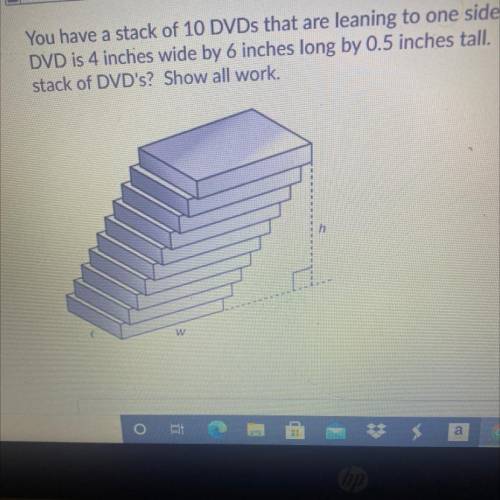 You have a stack of 10 DVDs that are leaning to one side like the image below. Each

DVD is 4 inch