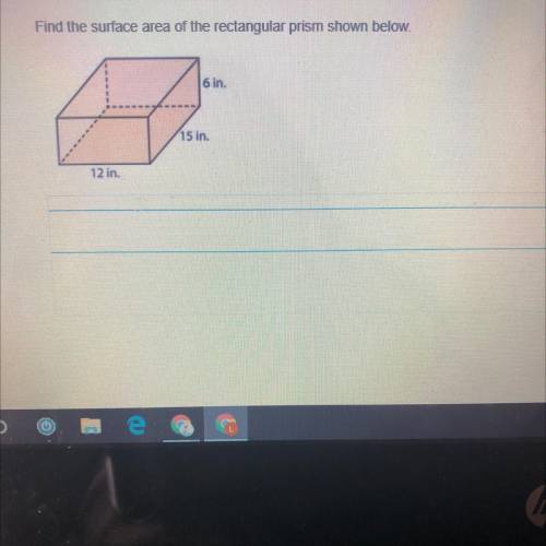 Find the surface area of the rectangular prism shown below.
6 in.
(15 in
12 in