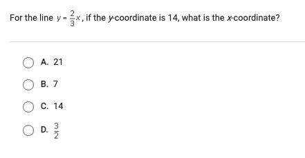For the y= 2/3x , if the y coordinate is 14 what is the x coordinate? help asap