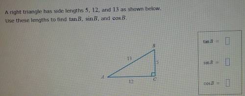 A right triangle has side lengths 5, 12, and 13 as shown below. Use these lengths to find tanB, sin