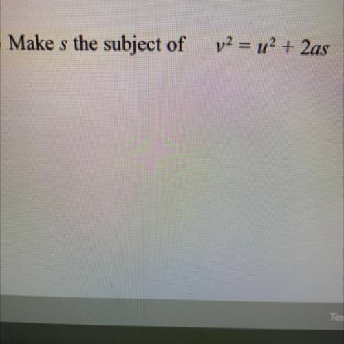 Make s the subject of
v2 = u^2+ 2as