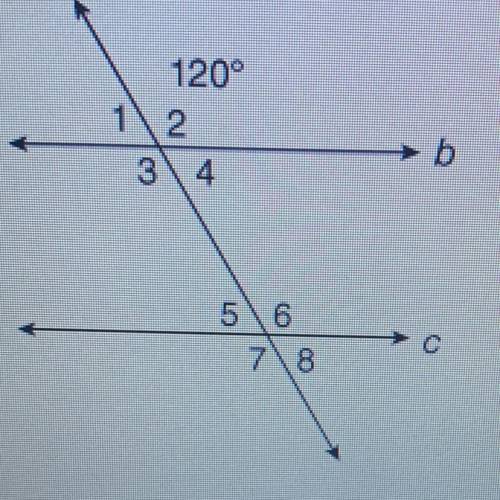 Lines b and c are parallel.

120°
Which of the following angles are congruent to Angle 4? Select a