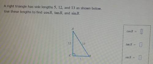A right triangle has side lengths 5, 12, and 13 as shown below. Use these lengths to find cos B, ta
