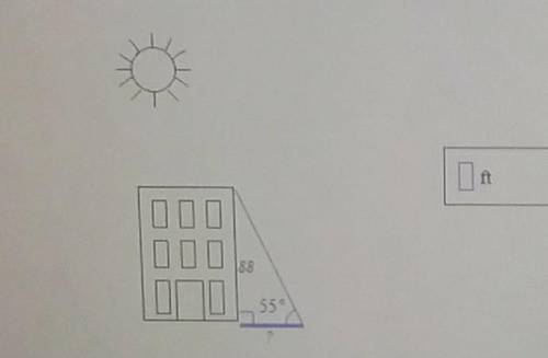 If the sun is 55° above the horizon, find the length of the shadow cast by a building 88 ft tall. R