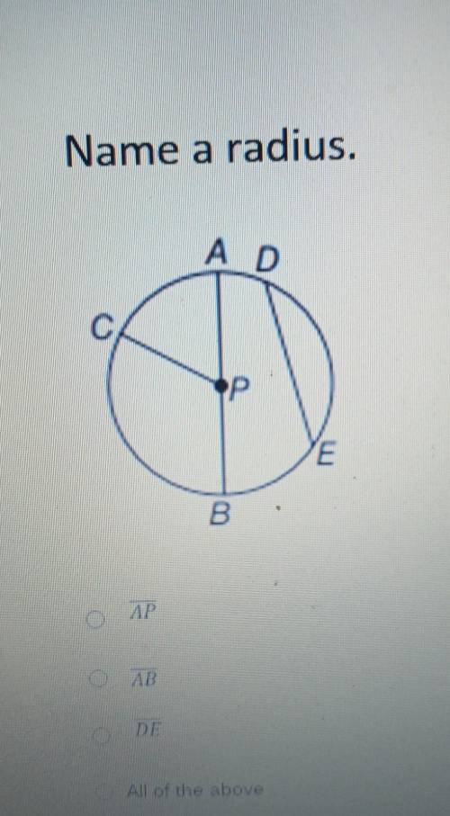 Name a Radius

A. APB. ABC. DED. All of the above please help I'll really appreciate it ​