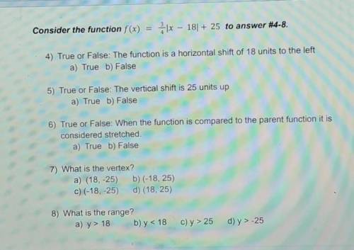Consider the function f(x) |x – 181 + 25 to answer #4-8. 4) True or False: The function is a horizo