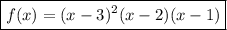 \boxed{f(x)=(x-3)^2(x-2)(x-1)}