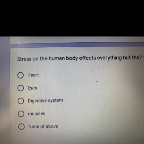 Stress on the human body effects everything but the? *
pls help