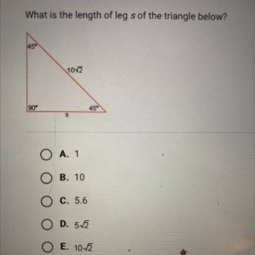What is the length of leg s of the triangle below?
45°
90°
45°
10v2