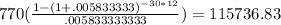 770(\frac{1-(1+.005833333)^{-30*12}}{.005833333333})=115736.83
