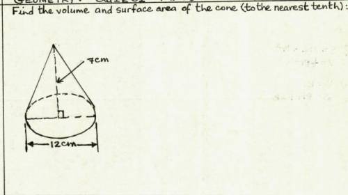 Find the volume and surface area of the cone (to the nearest tenth)