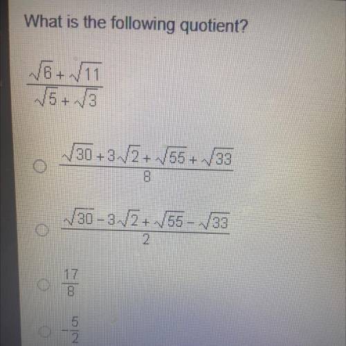 What is the following quotient?
V6+ V11
√5 + √3