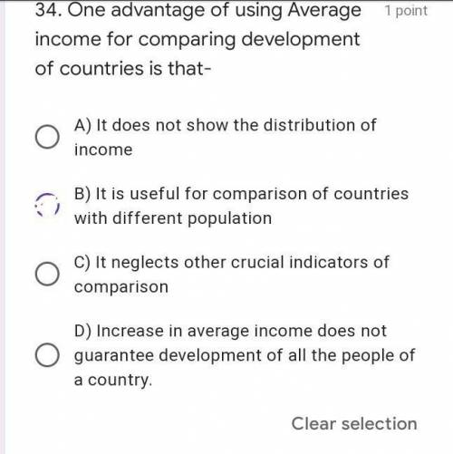 One advantage of using Average income for comparing development of countries is that- 1 point A) It