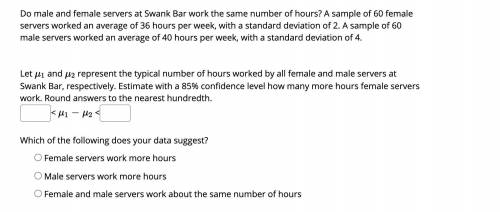 Do male and female servers at Swank Bar work the same number of hours? A sample of 60 female server