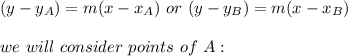 (y - y_A) = m(x - x_A) \ or \  (y - y_B) = m(x - x_B)\\\\we \ will \ consider \ points \ of \ A :\\\\