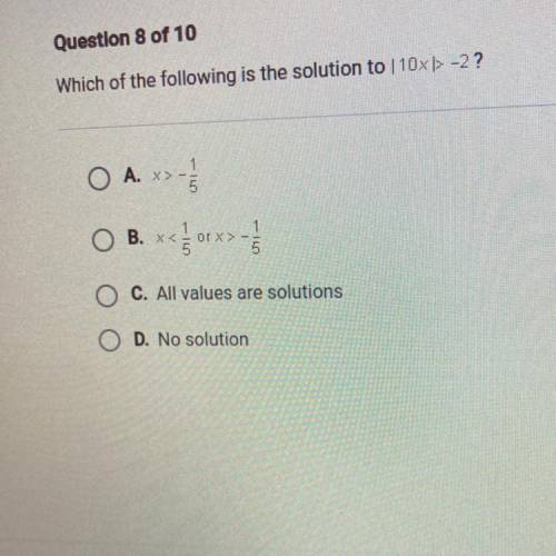 Question 8 of 10

Which of the following is the solution to 10x» -2?
O A. x= -1/3
B. x-
1
C. All v