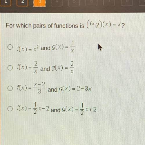 For which pairs of functions is (fºg)(x) = X?

f(x)= x2 and g(x).
х
o R(x) = { and 9(x) -
2
X
X-2