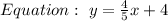 Equation : \  y = \frac{4}{5}x + 4