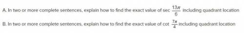 SUPER URGENT: A. In two or more complete sentences, explain how to find the exact value of sec 13/6
