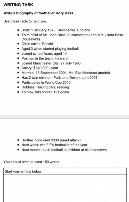 WRITING TASK(150 words)

Write a biography of footballer Rory Bass 
Use these facts to help you.
