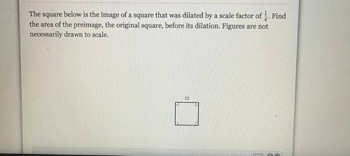 The square below is the image of a square that was dilated by a scale factor of 1. Find

the area