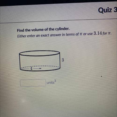 HELP HELP PLEASE PLEASE ASAP

Find the volume of the cylinder.
Either enter an exact answer in ter