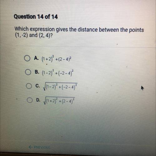 Question 14 of 14

Which expression gives the distance between the points
(1,-2) and (2, 4)?
O A.