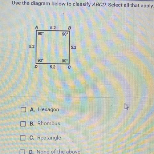 Use the diagram below to classify ABCD. Select all that apply.

A. Hexagon 
B. Rhombus 
C. Rectang