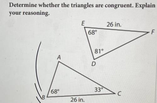 Determine whether the triangles are congruent. Explain your reasoning .

SAS (Side, Angle, Side) o