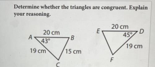 Determine whether the triangles are congruent. Explain your reasoning .

SAS (Side, Angle, Side)