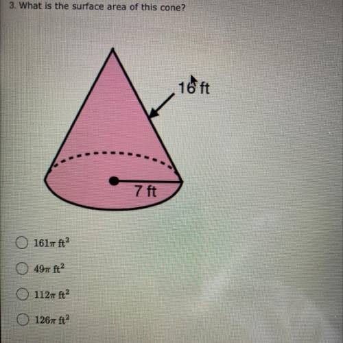 What is the surface area of this cone?

A) 161pi ft^2
B) 49pi ft^2
C) 112pi ft^2
D) 125pi ft^2