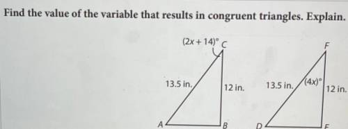 Find the value of the variable that results in congruent triangles. Explain. SAS (Side, Angle, Side