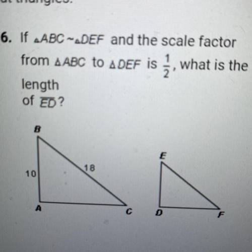 CAN SOMEONE PLEASE HELP OR EXPLAIN HOW TO DO IT ... 6. If ABC-ADEF and the scale factor

from ABC