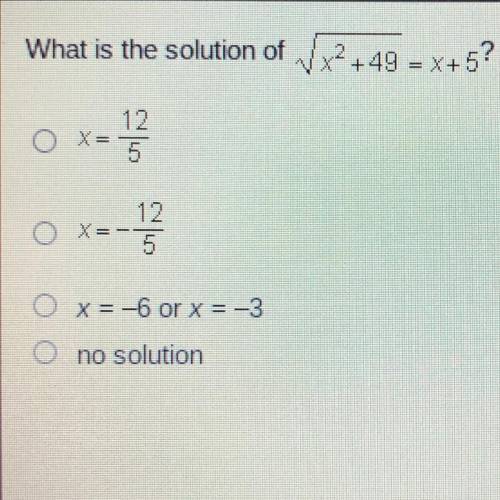 Will give brainliest to whoever answers first and is right

What is the solution of V.x2+49 = x+5?