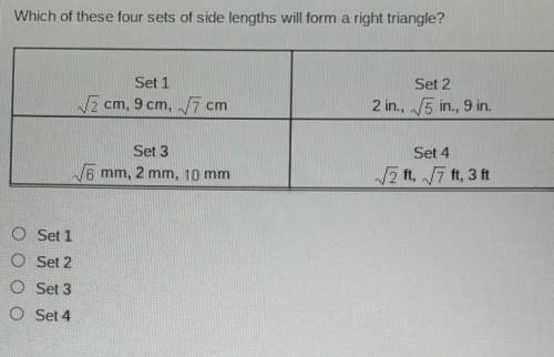 Which of these four sets of side lengths will form a right triangle?

Set 1: v2cm, 9 cm, V7 cm Set