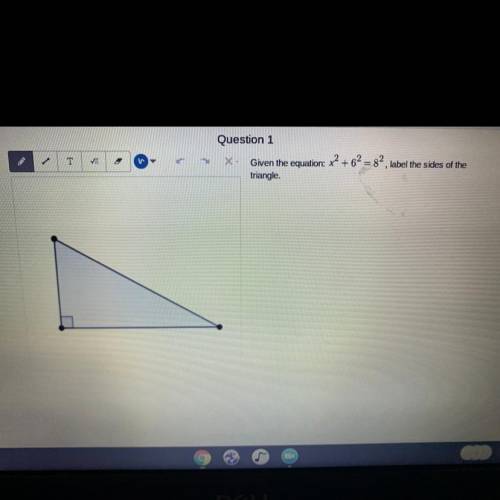 PLEASE HELPPP ASAP
given the equation x^2 + 6^2=8^2 label the sides of the triangle.