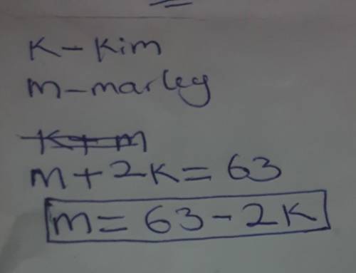 Kim is 3 years older than marley. The sum of marleys age and twice Kims age is 63. Which equations c