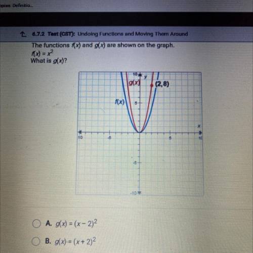 The functions f(x) and g(x) are shown on the graph.

F(x) = x² what is the g(x)?
A g(x)= (x-2)^2
B