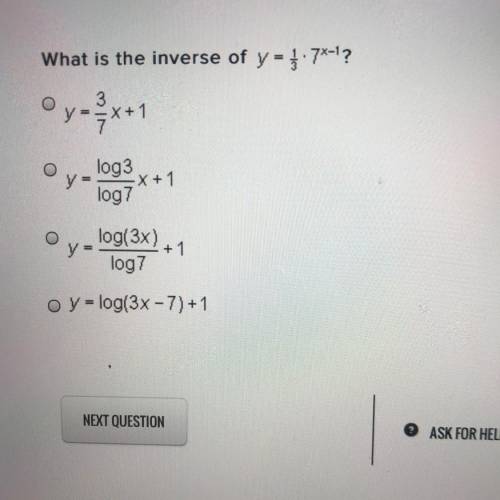 PLEASE HELP 50 POINTS
What is the inverse of y= 1/3 * 7^x-1