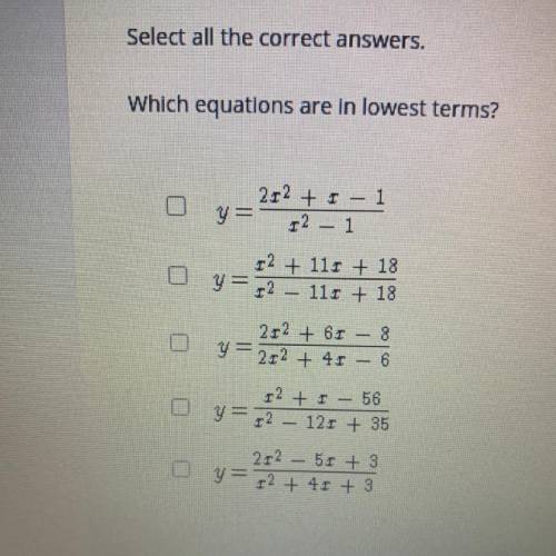 Select all the correct answers.
Which equations are in lowest terms?
(Picture included)