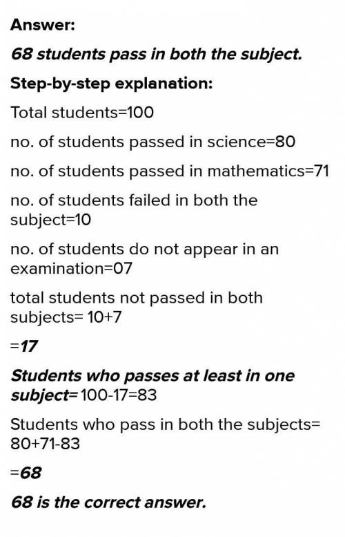 Out of 100 students,80 passed the science 71 the mathematics, 10 failed the both subjects and 7 did