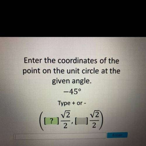 Enter the coordinates of the
point on the unit circle at the
given angle.
-45°