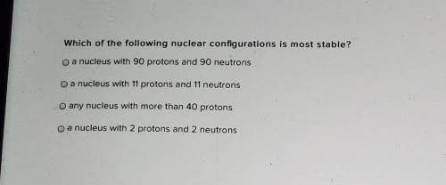 Which of the following nuclear configurations is most stable?​