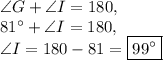 \angle G+\angle I=180,\\81^{\circ}+\angle I=180,\\\angle I=180-81=\boxed{99^{\circ}}